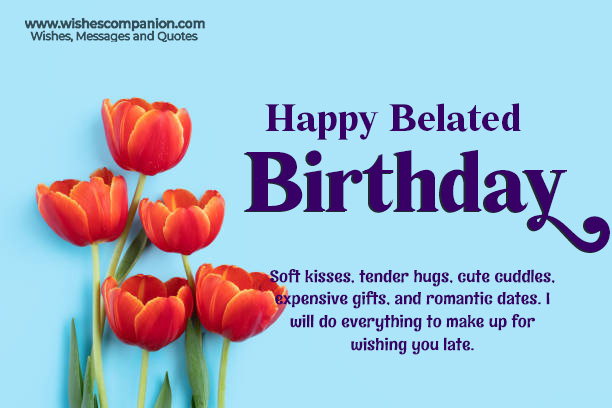 25+ Romantic Belated Birthday Wishes - Wishes Companion